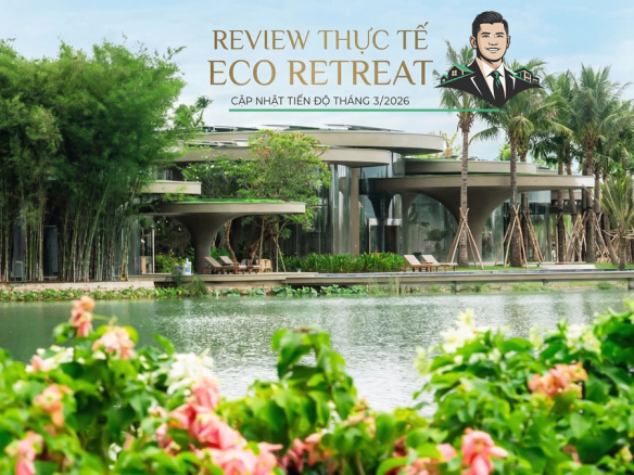 Review thực tế dự án Eco Retreat