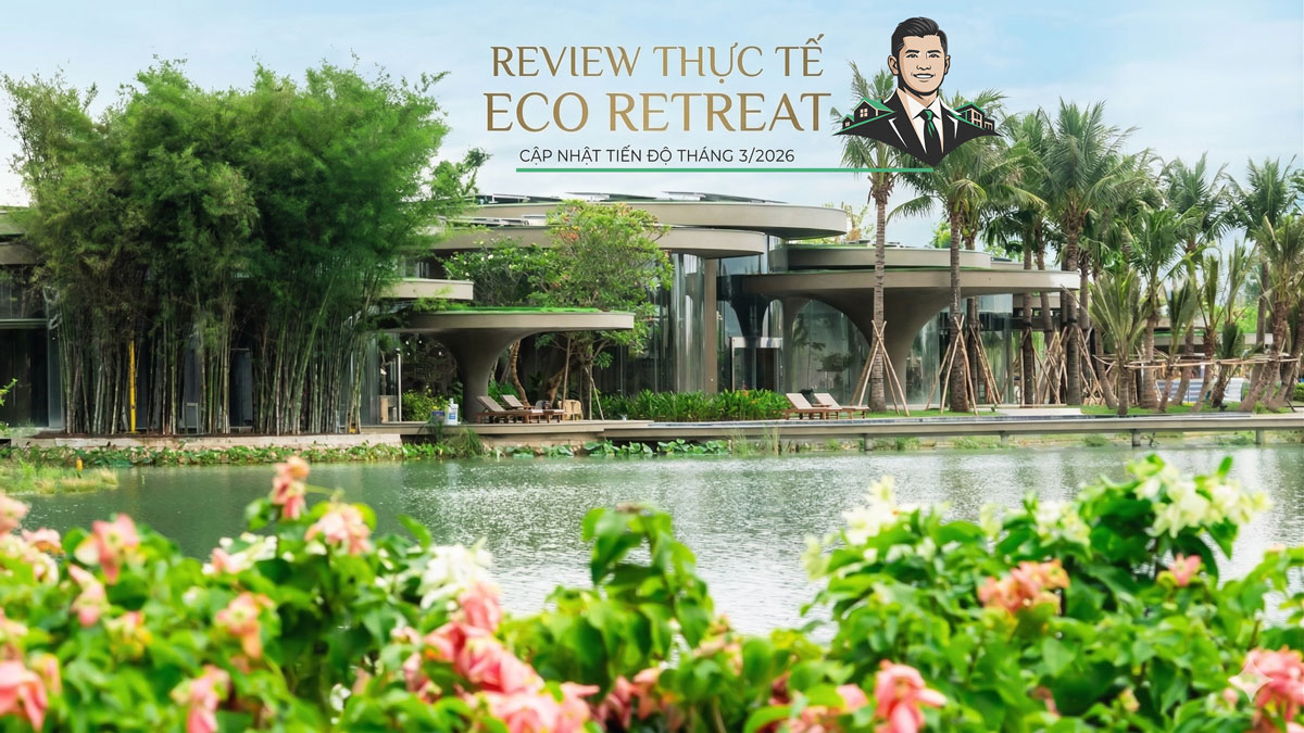 Review thực tế dự án Eco Retreat