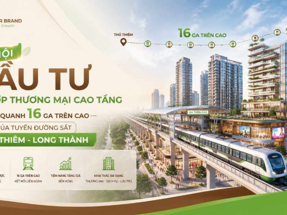 Cơ Hội Đầu Tư Quanh 16 Ga Đường Sắt Thủ Thiêm Long Thành