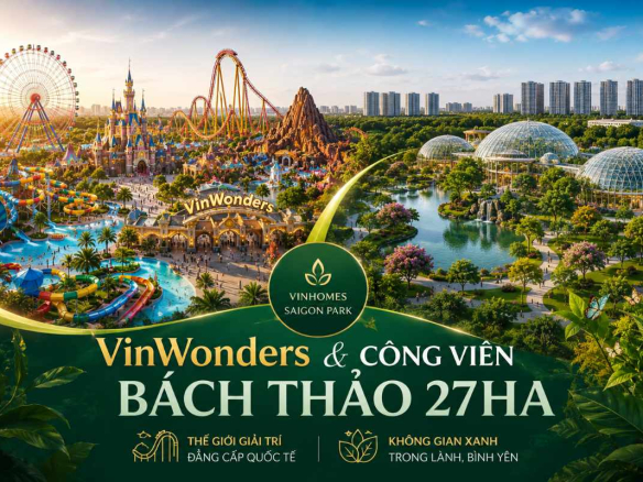 VinWonders Vinhomes Saigon Park & Công Viên Bách Thảo 27ha