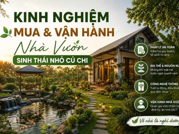 Kinh Nghiệm Mua & Vận Hành Nhà Vườn Sinh Thái Nhỏ Củ Chi